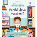 Perché devo vestirmi? Sollevo e scopro. Primissimi perché. Ediz. a colori