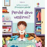 Perché devo vestirmi? Sollevo e scopro. Primissimi perché. Ediz. a colori