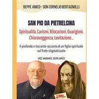 San Pio da Pietrelcina - Spiritualità, Carismi, Bilocazioni, Guarigioni, Chiaroveggenza, Levitazione...