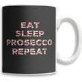 Eat Sleep Prosecco Repeat Mug