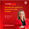 Pensão por morte e a prova da união estável