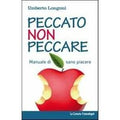 Peccato non peccare. Manuale di sano piacere