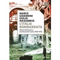 L' Italia bombardata. Storia della guerra di distruzione aerea 1940-1945