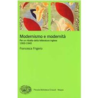 Modernismo e modernità. Per un ritratto della letteratura inglese (1900-1940)