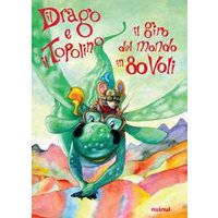 Il drago e il topolino. Il giro del mondo in 80 voli. Ediz. a colori