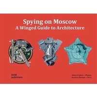 Spying on Moscow. A winged guide to architecture. Ediz. russa, tedesca e inglese