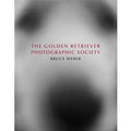 Bruce Weber. The golden retriever photographic society. Ediz. inglese, francese e tedesca
