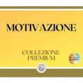 MOTIVAZIONE: COLLEZIONE PREMIUM (3 LIBRI)