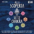 Alla scoperta dei sette chakra: Con la teoria dell'energia dei chakra ottieni subito una vita ricca di salute mentale, energia positiva e crescita spirituale (con esercizi e la cura dei chakra)