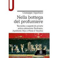 Nella bottega del profumiere. Tecniche e segreti di un’arte antica attraverso Teofrasto, Apollonio Mys e Plinio il Vecchio
