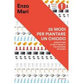 25 modi per piantare un chiodo. Sessant'anni di idee e progetti per difendere un sogno