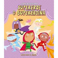 Come diventare supereroe o supereroina. Ediz. illustrata