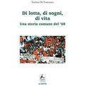 Di lotta, di sogni, di vita. Una storia comune del '68
