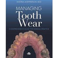 Managing tooth Wear. A comprehensive guide for general practice