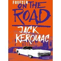Forever on the road: Sulla strada-Big Sur-I vagabondi del Dharma. Ediz. illustrata