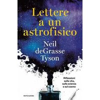 Lettere a un astrofisico. Riflessioni sulla vita, sulla scienza e sul cosmo
