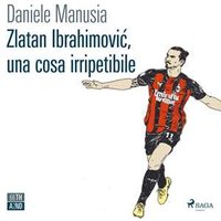 Zlatan Ibrahimovic, una cosa irripetibile