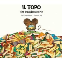 Il topo che mangiava storie. Ediz. illustrata