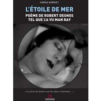L' etoile de mer. Poéme de Robert Desnos tel quel l'a vu Man Ray