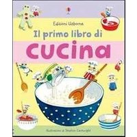 Il primo libro di cucina. Ediz. illustrata