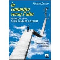 In cammino verso l'alto. Rintocchi di una campana d'oltralpe. Saggio di evangelizzazione e catechesi in emigrazione