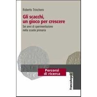 Gli scacchi, un gioco per crescere. Sei anni di sperimentazione nella scuola primaria