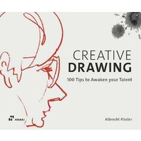 Creative drawing. 100 tips to expand your talent. Ediz. a colori