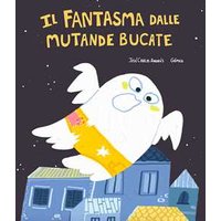 Il fantasma dalle mutande bucate. Ediz. illustrata